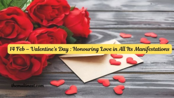 14 Feb – Valentine’s Day Honouring Love in All Its Manifestations