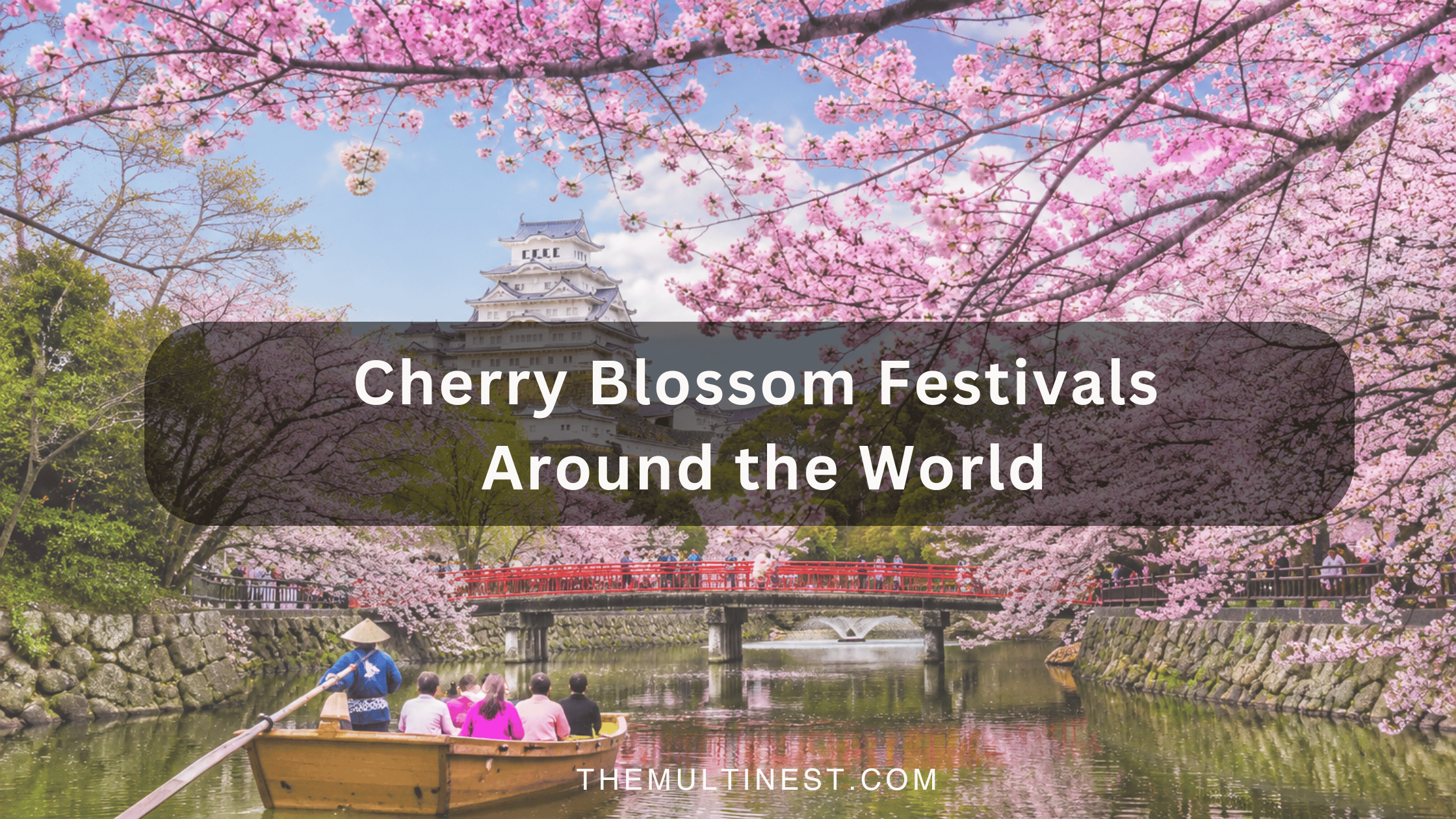 Cherry Blossom Festivals Around the World