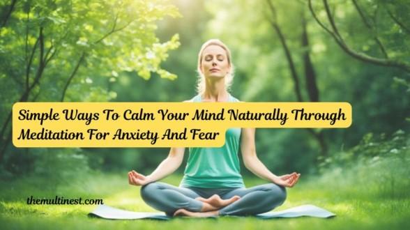 Simple Ways To Calm Your Mind Naturally Through Meditation For Anxiety And Fear