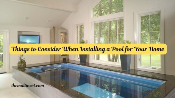 Things to Consider When Installing a Pool for Your Home