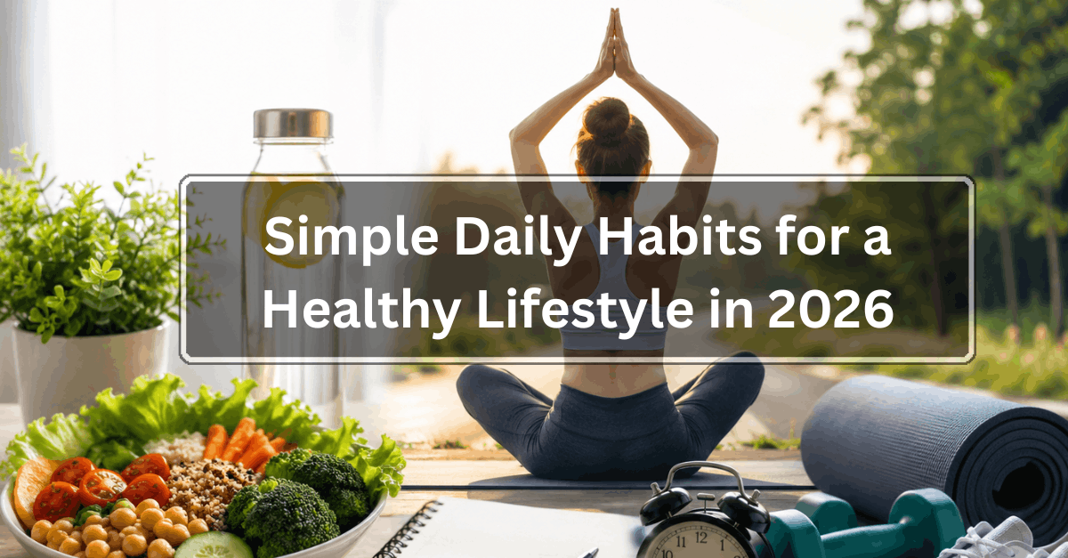 Simple Daily Habits for a Healthy Lifestyle in 2026